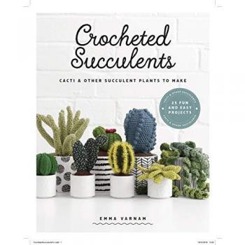 Crocheted Succulents: Cacti and Succulent Projects to Make