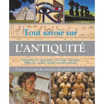 Kate Santon Tout Savoir Sur L'Antiquité : Découvre Les Mystères Des Peuples Anciens