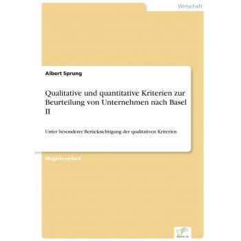 Sprung, Albert: Qualitative und quantitative Kriterien zur Beurteilung von Unternehmen nach Basel II