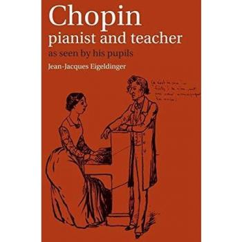 Chopin: Pianist and Teacher: As Seen By His Pupils