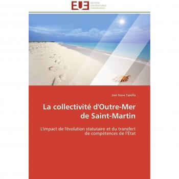 La collectivité d'Outre-Mer de Saint-Martin: L'impact de l'évolution statutaire et du transfert de compétences de l'État