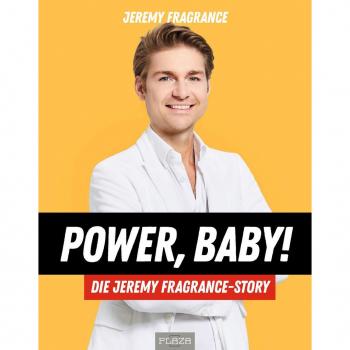 Power, Baby! Die Jeremy-Fragrance-Story: Das neue und einzige Buch der weltweiten Nummer eins der Parfum-Influencer Jeremy Fragrance