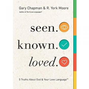 Gary Chapman Seen. Known. Loved.: 5 Truths About God And Your Love Language
