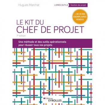 Le Kit du chef de projet: Une méthode et des outils opérationnels pour réussir tous vos projets
