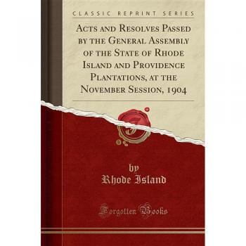 Acts and Resolves Passed by the General Assembly of the State of Rhode Island and Providence Plantations, at the November Session, 1904