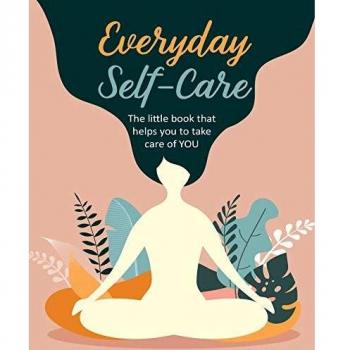 Everyday Self-Care: The Little Book That Helps You to Take Care of You.