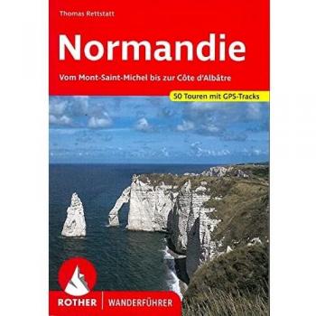 Thomas Rettstatt Normandie. Vom Mont-Saint-Michel Bis Zur Cote D'Albatre (Rother Wanderführer): Vom Mont-Saint-Michel Bis Zur Côte D'Albâtre. 50 Touren