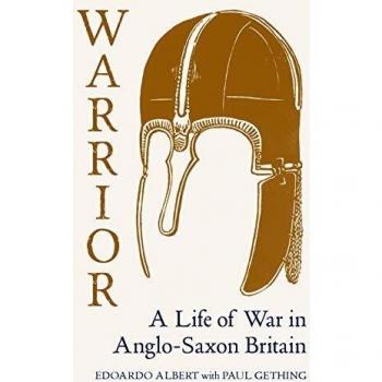 Warrior: A Life of War in Anglo-Saxon Britain
