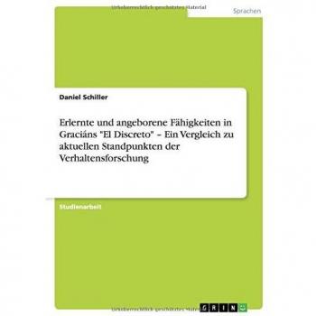 Erlernte und angeborene Fähigkeiten in Graciáns El Discreto ¿ Ein Vergleich zu aktuellen Standpunkten der Verhaltensforschung