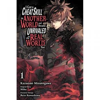 I Got a Cheat Skill in Another World and Became Unrivaled in the Real World, Too, Vol. 1 (Manga)