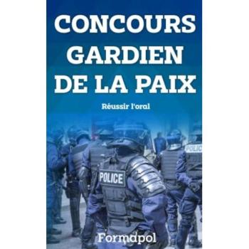 Formapol Concours Gardien De La Paix: Réussir L'Oral (Concours Fonction Publique, Band 3)