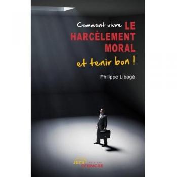 Comment vivre le harcèlement moral et tenir bon