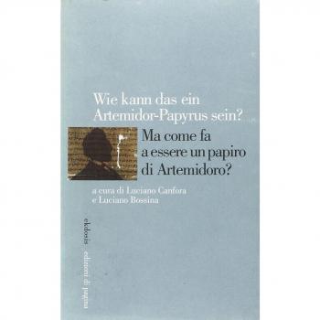 Wie kann das ein Artemidorus-Papyrus sein? Ma come fa a essere un papiro di Artemidoro? Ediz. italiana, inglese, francese e tedesca