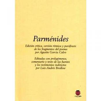 PARMÉNIDES: Edición crítica, versión rítmica y paráfrasis de los fragmentos del Poema de Paménides