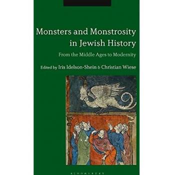 Monsters and Monstrosity in Jewish History : From the Middle Ages to Modernity
