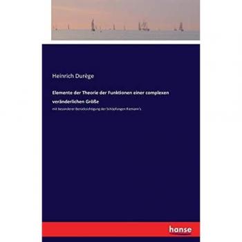 Elemente der Theorie der Funktionen einer complexen veränderlichen Größe: mit besonderer Berücksichtigung der Schöpfungen Riemann's