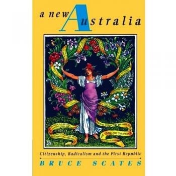 A New Australia: Citizenship, Radicalism and the First Republic