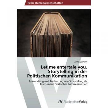Zemann, Anna: Let me entertale you. Storytelling in der Politischen Kommunikation