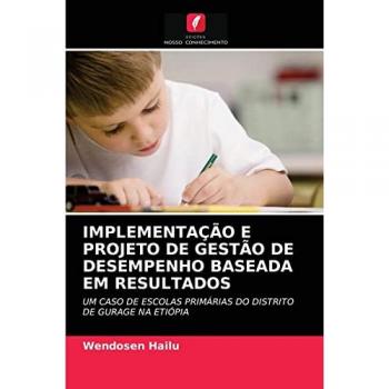 Hailu, Wendosen: IMPLEMENTAÇÃO E PROJETO DE GESTÃO DE DESEMPENHO BASEADA EM RESULTADOS