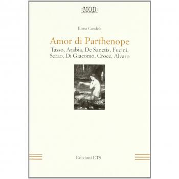 Amor di Parthenope. Tasso, Arabia, De Sanctis, Fucini, Serao, Di Giacomo, Croce, Alvaro