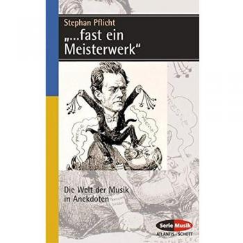 Stephan Pflicht ... Fast Ein Meisterwerk: Die Welt Der Musik In Anekdoten: Die Welt Der Musik In Anekdoten. Eine Heitere Musik-Soziologie (Serie Musik)