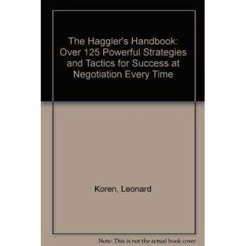 Haggler's Handbook : Over 125 Powerful Strategies and Tactics for