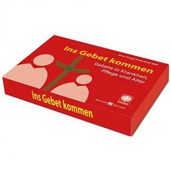 Ins Gebet kommen: Gebete in Krankheit, Pflege und Alter