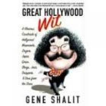 Great Hollywood Wit: A Glorious Cavalcade of Hollywood Wisecracks, Zingers, Japes, Quips, Slings, Jests, Snappers, & Sass from the Stars
