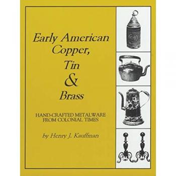 Kauffman, Henry J.: Early American Copper, Tin & Brass