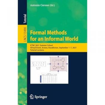 Formal Methods for an Informal World: ICTAC 2021 Summer School Lectures, Lecture Notes in Computer Science Band 13490