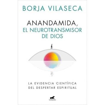 Anandamida, el neurotransmisor de Dios (Tapa blanda).