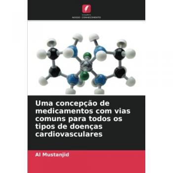 Mustanjid, Al: Uma concepção de medicamentos com vias comuns para todos os tipos de doenças cardiovasculares