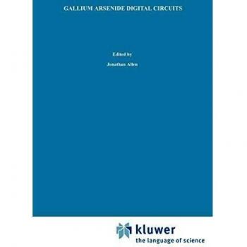Gallium Arsenide Digital Circuits (The Springer International Series in Engineering and Computer Science, 109, Band 109)