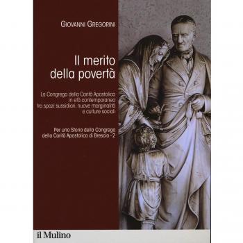 Per una storia della Congrega della Carità Apostolica di Brescia. Il merito della povertà. La Congrega della Carità Apostolica in età contemporanea ... nuove marginalità e culture sociali (Vol. 2)