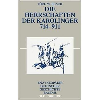 Busch, Jörg W Die Herrschaften Der Karolinger 714-911 (Enzyklopädie Deutscher Geschichte, Band 88)
