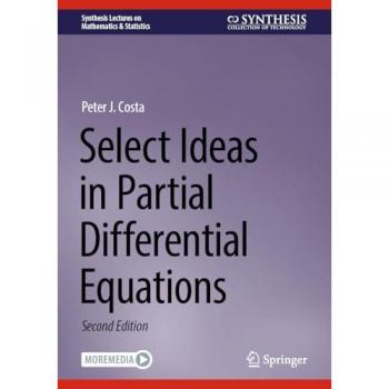 Select Ideas in Partial Differential Equations (Synthesis Lectures on Mathematics & Statistics)
