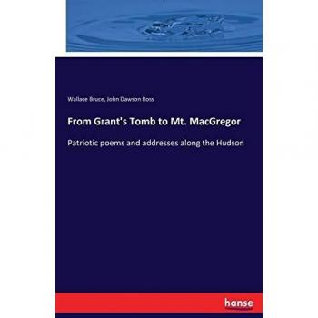 From Grant's Tomb to Mt. MacGregor: Patriotic poems and addresses along the Hudson