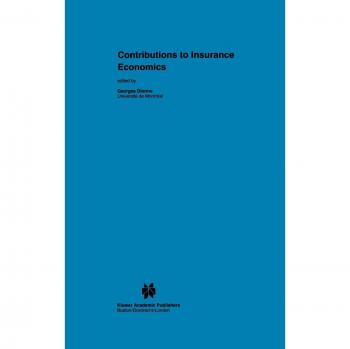 Contributions to Insurance Economics (Huebner International Series on Risk, Insurance and Economic Security, 13)