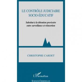 LE CONTRÔLE JUDICIAIRE SOCIO-ÉDUCATIF : Substitut à la détention provisoire entre surveillance et réinsertion
