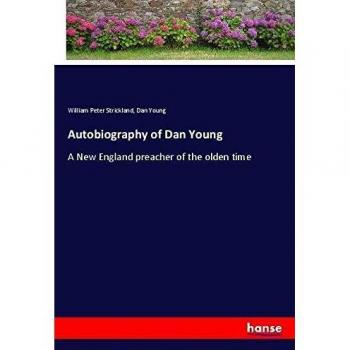 Autobiography of Dan Young: A New England preacher of the olden time