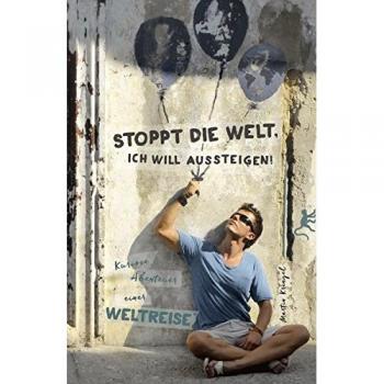 Stoppt die Welt ich will aussteigen!