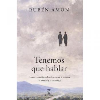 Tenemos que hablar: La conversación en los tiempos de la censura, la soledad y la tecnología (NO FICCIÓN)