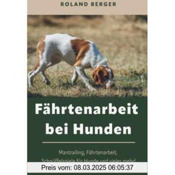 Fährtenarbeit bei Hunden: Mantrailing, Fährtenarbeit Hund, Schnüffelspiele für Hunde und vieles mehr!