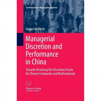 Managerial Discretion and Performance in China: Towards Resolving the Discretion Puzzle for Chinese Companies and Multinationals