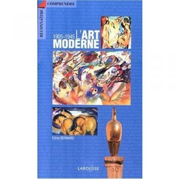 L'art moderne, 1905-1945 (Comprendre)