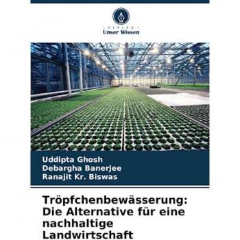 Ghosh, Uddipta: Tröpfchenbewässerung: Die Alternative für eine nachhaltige Landwirtschaft