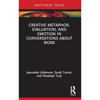 Creative Metaphor, Evaluation, and Emotion in Conversations about Work