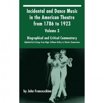 Incidental and dance music in the american theatre from 1786 to 1923 hardcover