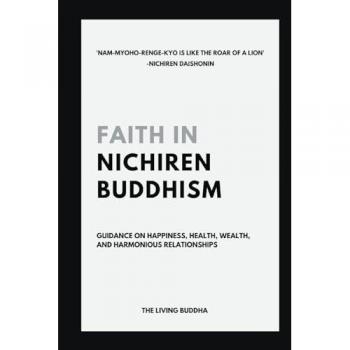 Faith in Nichiren Buddhism-Guidance on Happiness Health Wealth and Harmonious Relationships