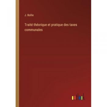 Traité théorique et pratique des taxes communales